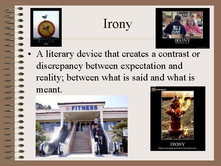 Irony • A literary device that creates a contrast or discrepancy between expectation and