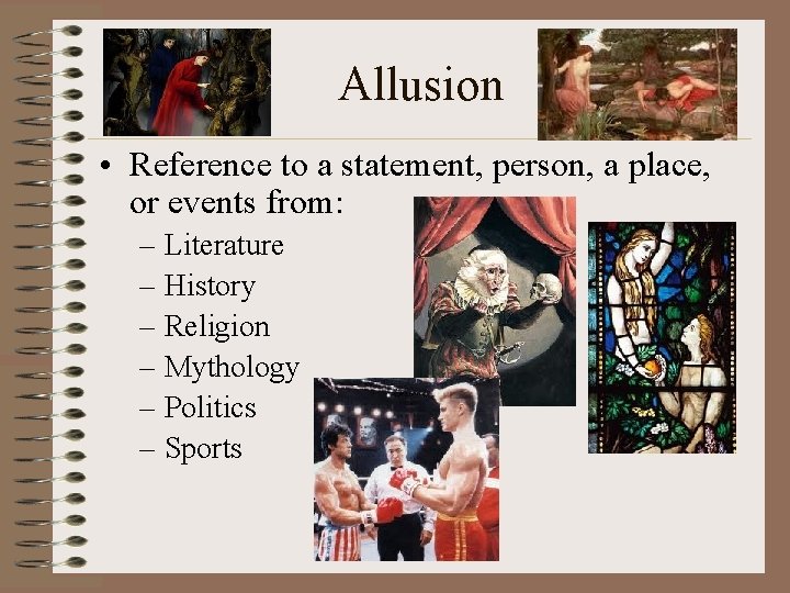 Allusion • Reference to a statement, person, a place, or events from: – Literature