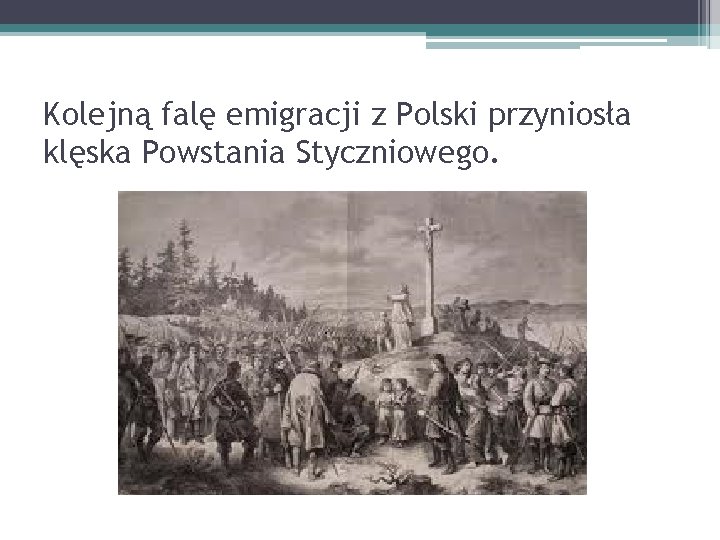 Kolejną falę emigracji z Polski przyniosła klęska Powstania Styczniowego. 