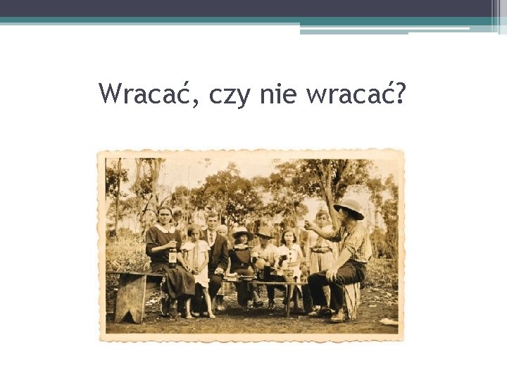 Wracać, czy nie wracać? 