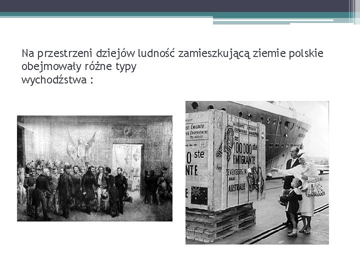 Na przestrzeni dziejów ludność zamieszkującą ziemie polskie obejmowały różne typy wychodźstwa : 