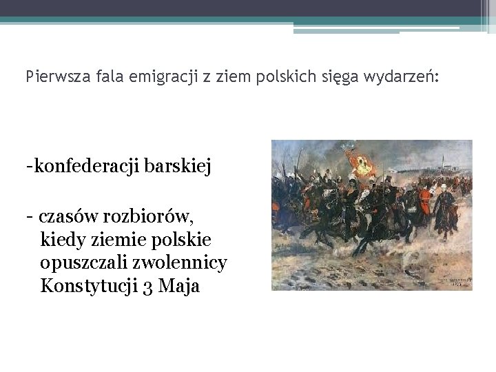 Pierwsza fala emigracji z ziem polskich sięga wydarzeń: -konfederacji barskiej - czasów rozbiorów, kiedy