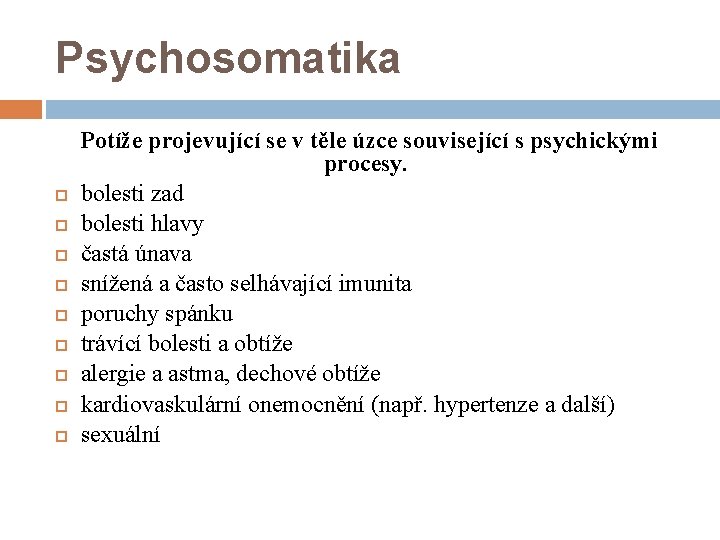 Psychosomatika Potíže projevující se v těle úzce související s psychickými procesy. bolesti zad bolesti