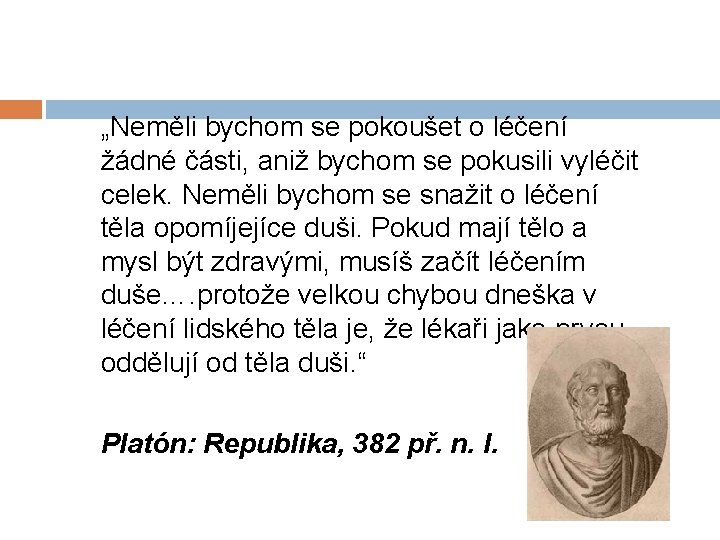 „Neměli bychom se pokoušet o léčení žádné části, aniž bychom se pokusili vyléčit celek.