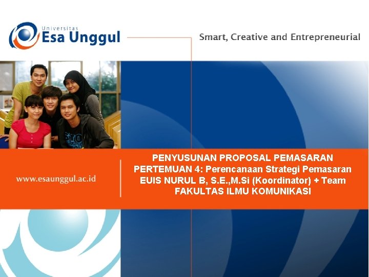 PENYUSUNAN PROPOSAL PEMASARAN PERTEMUAN 4: Perencanaan Strategi Pemasaran EUIS NURUL B, S. E. ,