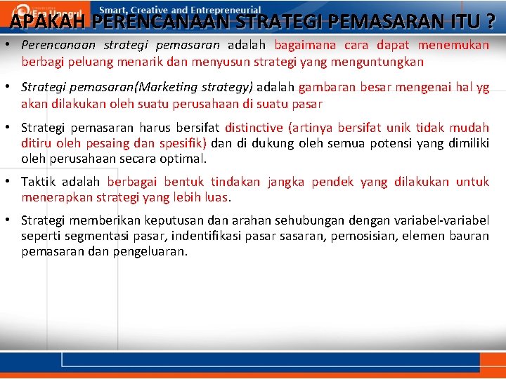 APAKAH PERENCANAAN STRATEGI PEMASARAN ITU ? • Perencanaan strategi pemasaran adalah bagaimana cara dapat