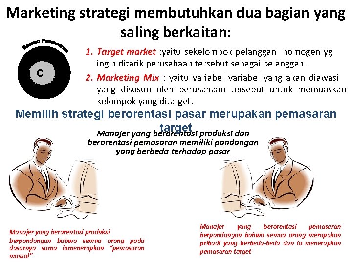 Marketing strategi membutuhkan dua bagian yang saling berkaitan: C 1. Target market : yaitu