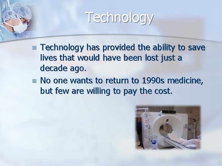 Technology n n Technology has provided the ability to save lives that would have