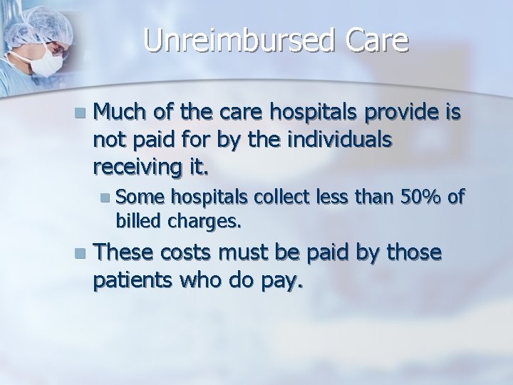 Unreimbursed Care n Much of the care hospitals provide is not paid for by
