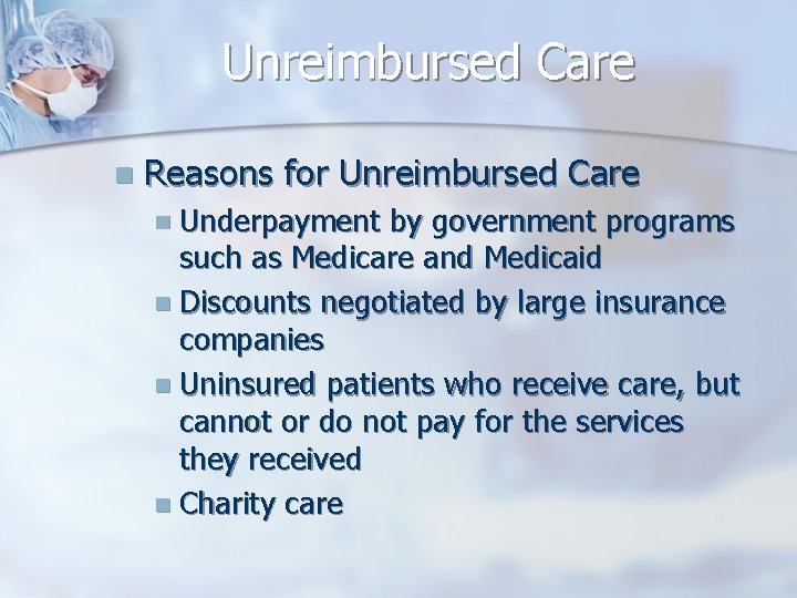 Unreimbursed Care n Reasons for Unreimbursed Care n Underpayment by government programs such as