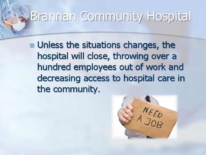 Brannan Community Hospital n Unless the situations changes, the hospital will close, throwing over
