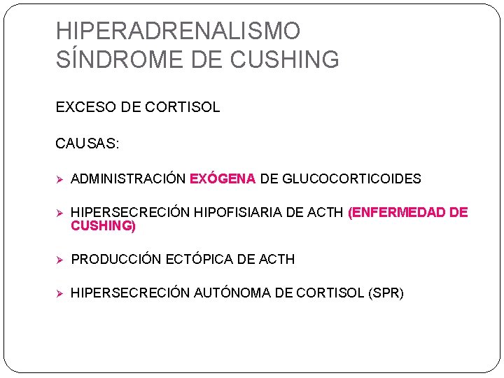 HIPERADRENALISMO SÍNDROME DE CUSHING EXCESO DE CORTISOL CAUSAS: Ø ADMINISTRACIÓN EXÓGENA DE GLUCOCORTICOIDES Ø