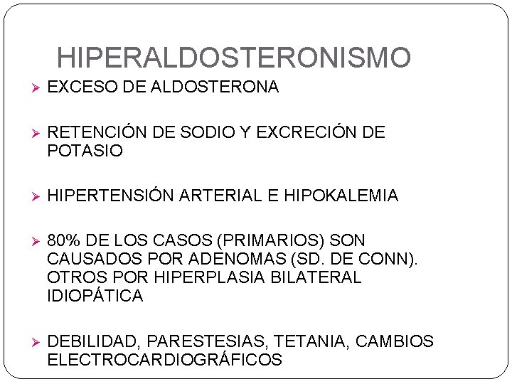 HIPERALDOSTERONISMO Ø EXCESO DE ALDOSTERONA Ø RETENCIÓN DE SODIO Y EXCRECIÓN DE POTASIO Ø