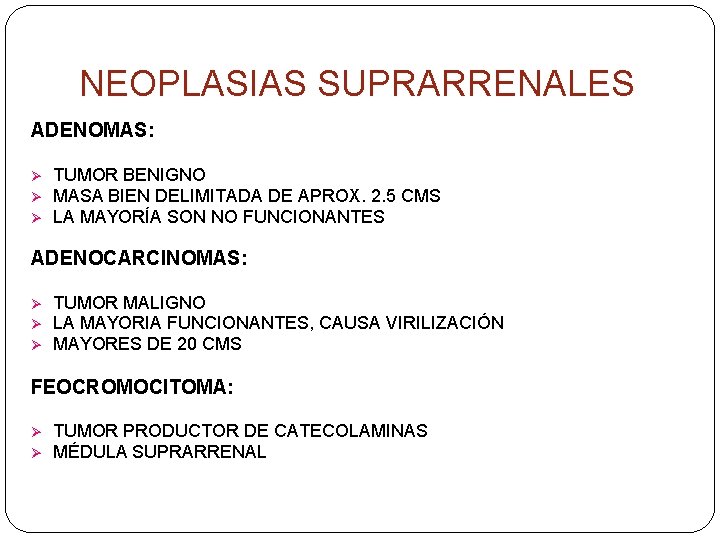 NEOPLASIAS SUPRARRENALES ADENOMAS: Ø Ø Ø TUMOR BENIGNO MASA BIEN DELIMITADA DE APROX. 2.