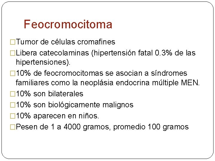 Feocromocitoma �Tumor de células cromafines �Libera catecolaminas (hipertensión fatal 0. 3% de las hipertensiones).