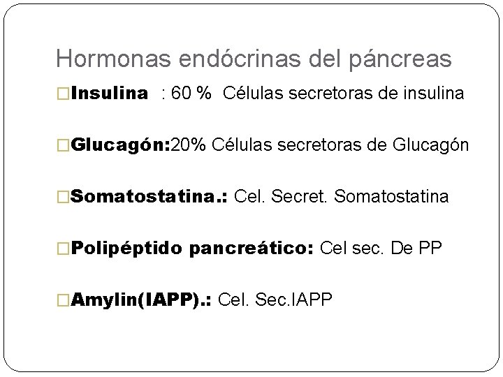 Hormonas endócrinas del páncreas �Insulina : 60 % Células secretoras de insulina �Glucagón: 20%