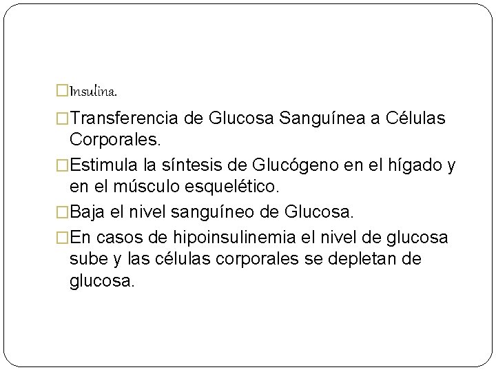 �Insulina. �Transferencia de Glucosa Sanguínea a Células Corporales. �Estimula la síntesis de Glucógeno en