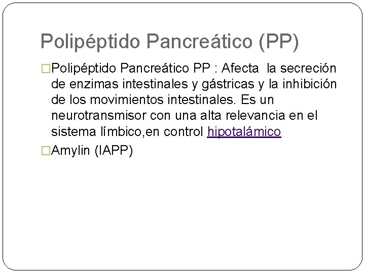 Polipéptido Pancreático (PP) �Polipéptido Pancreático PP : Afecta la secreción de enzimas intestinales y