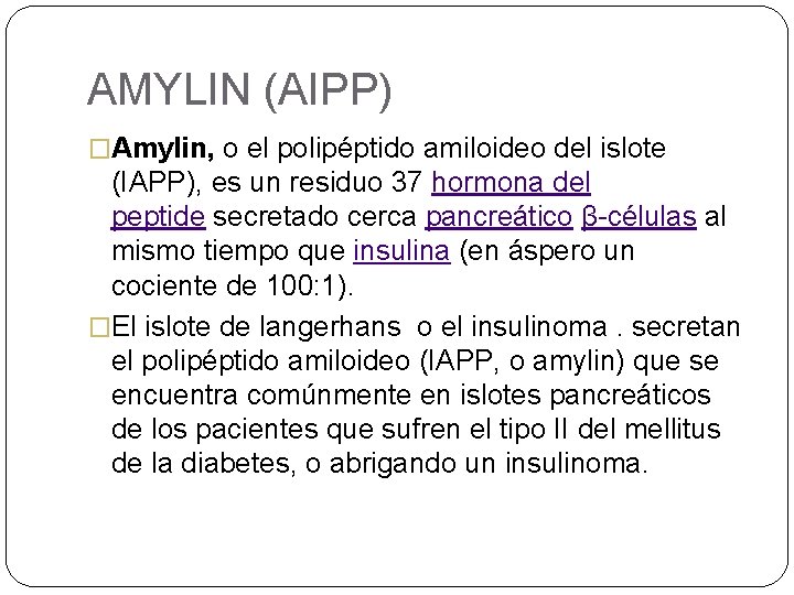 AMYLIN (AIPP) �Amylin, o el polipéptido amiloideo del islote (IAPP), es un residuo 37