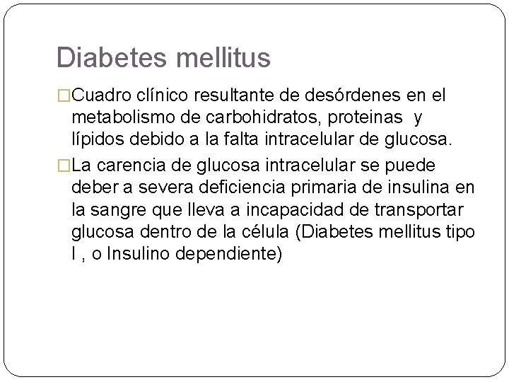 Diabetes mellitus �Cuadro clínico resultante de desórdenes en el metabolismo de carbohidratos, proteinas y