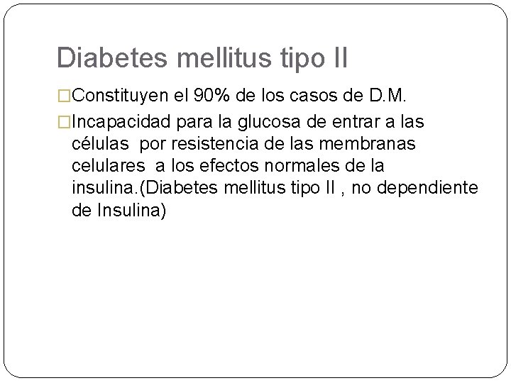 Diabetes mellitus tipo II �Constituyen el 90% de los casos de D. M. �Incapacidad