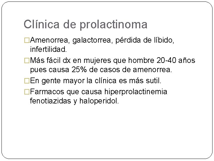 Clínica de prolactinoma �Amenorrea, galactorrea, pérdida de líbido, infertilidad. �Más fácil dx en mujeres