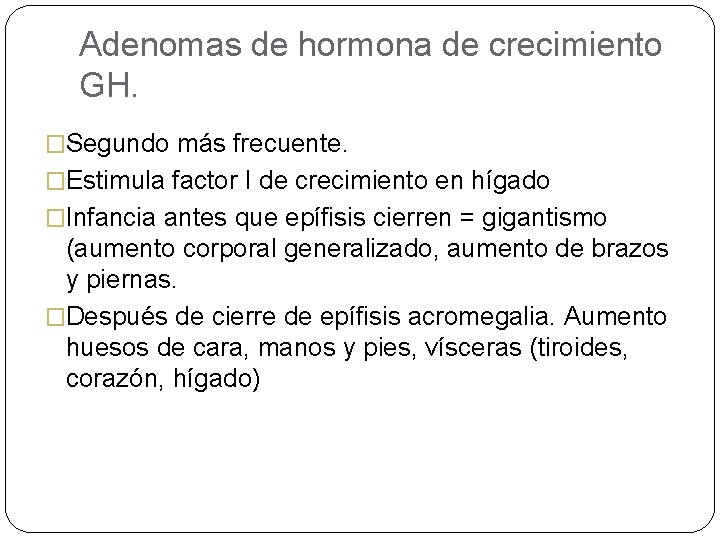 Adenomas de hormona de crecimiento GH. �Segundo más frecuente. �Estimula factor I de crecimiento