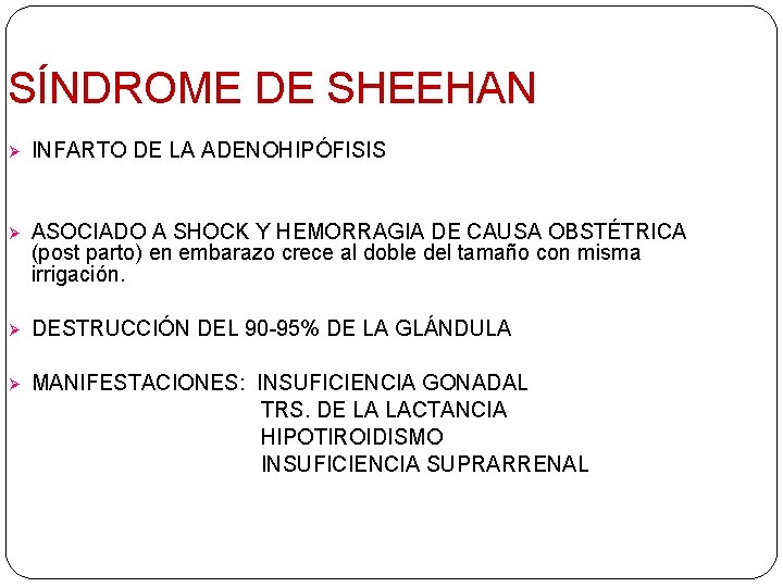 SÍNDROME DE SHEEHAN Ø INFARTO DE LA ADENOHIPÓFISIS Ø ASOCIADO A SHOCK Y HEMORRAGIA