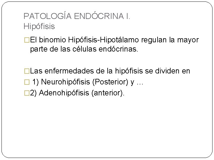 PATOLOGÍA ENDÓCRINA I. Hipófisis �El binomio Hipófisis-Hipotálamo regulan la mayor parte de las células