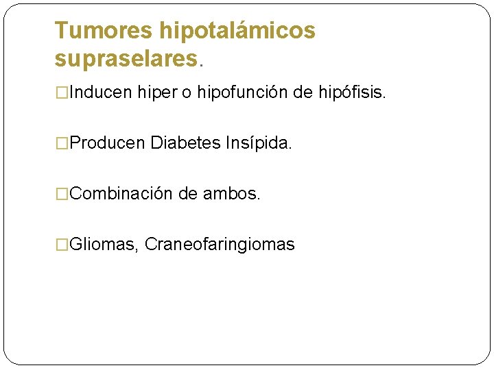 Tumores hipotalámicos supraselares. �Inducen hiper o hipofunción de hipófisis. �Producen Diabetes Insípida. �Combinación de