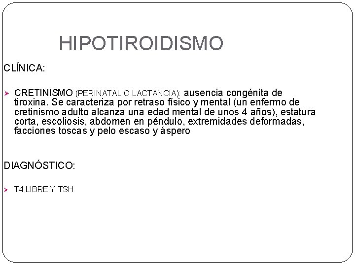 HIPOTIROIDISMO CLÍNICA: Ø CRETINISMO (PERINATAL O LACTANCIA): ausencia congénita de tiroxina. Se caracteriza por