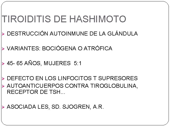 TIROIDITIS DE HASHIMOTO Ø DESTRUCCIÓN AUTOINMUNE DE LA GLÁNDULA Ø VARIANTES: BOCIÓGENA O ATRÓFICA