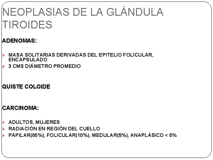 NEOPLASIAS DE LA GLÁNDULA TIROIDES ADENOMAS: Ø Ø MASA SOLITARIAS DERIVADAS DEL EPITELIO FOLICULAR,