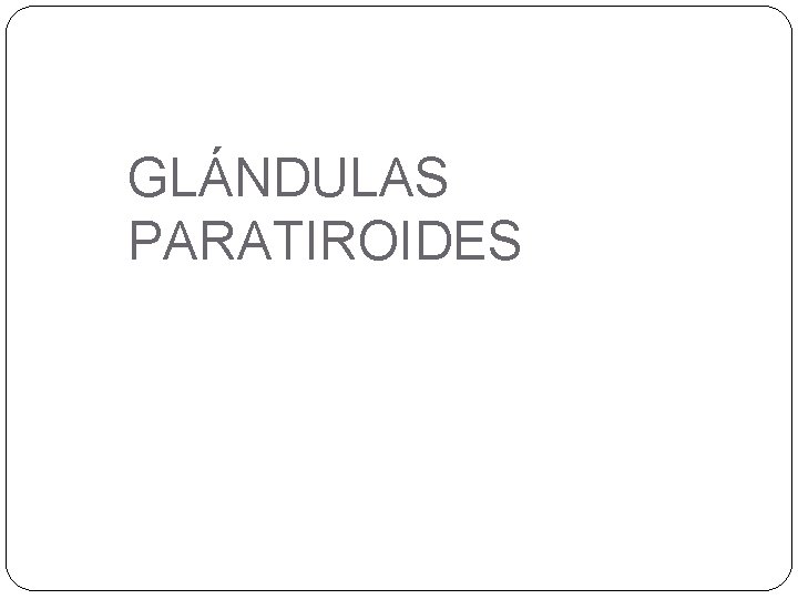 GLÁNDULAS PARATIROIDES 