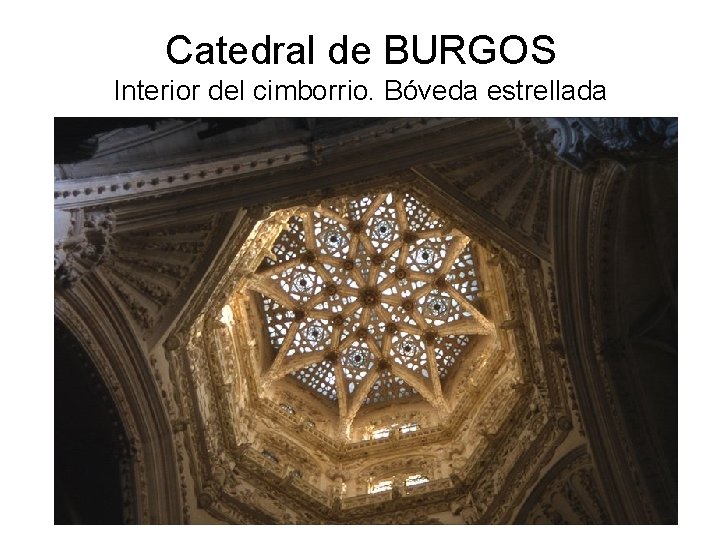 Catedral de BURGOS Interior del cimborrio. Bóveda estrellada 