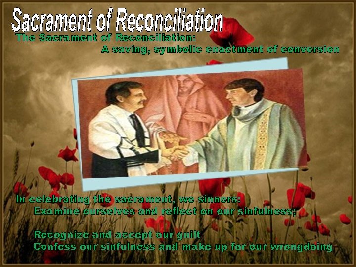 The Sacrament of Reconciliation: A saving, symbolic enactment of conversion In celebrating the sacrament,