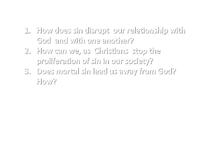 1. How does sin disrupt our relationship with God and with one another? 2.