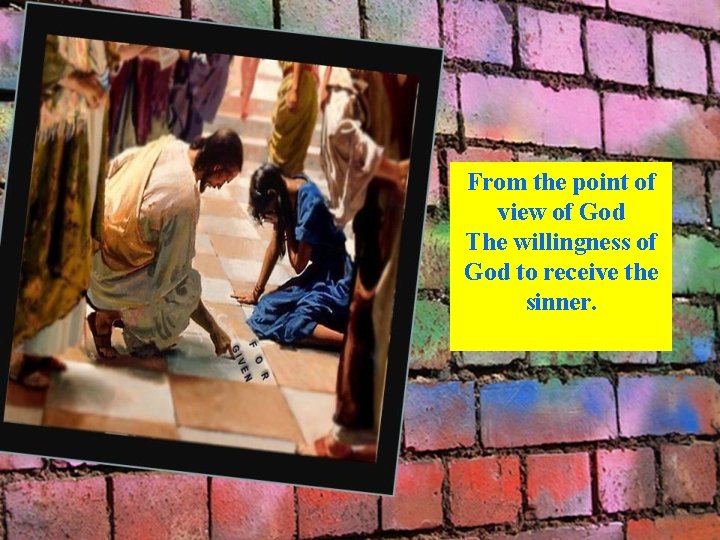 From the point of view of God The willingness of God to receive the