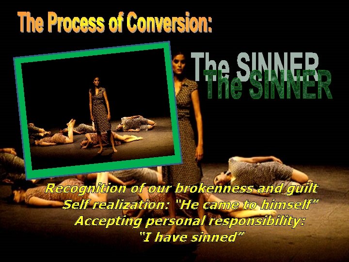 Recognition of our brokenness and guilt Self realization: “He came to himself” Accepting personal