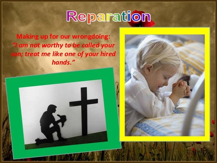 Making up for our wrongdoing: “I am not worthy to be called your son;