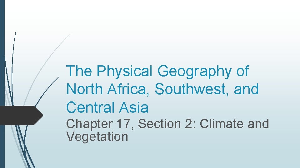 The Physical Geography of North Africa, Southwest, and Central Asia Chapter 17, Section 2: