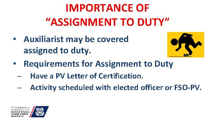 IMPORTANCE OF “ASSIGNMENT TO DUTY” • Auxiliarist may be covered while assigned to duty.