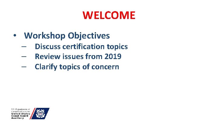 WELCOME • Workshop Objectives Discuss certification topics Review issues from 2019 Clarify topics of