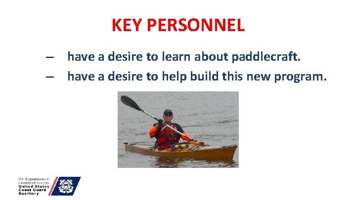KEY PERSONNEL – have a desire to learn about paddlecraft. – have a desire