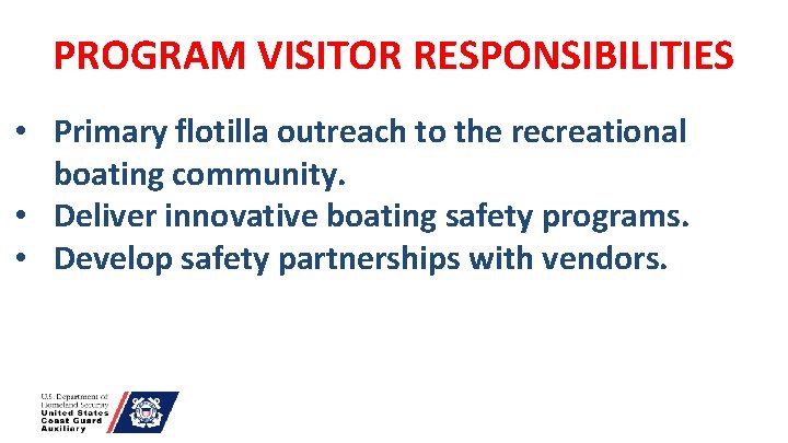 PROGRAM VISITOR RESPONSIBILITIES • Primary flotilla outreach to the recreational boating community. • Deliver