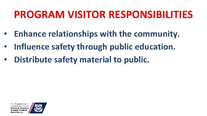 PROGRAM VISITOR RESPONSIBILITIES • Enhance relationships with the community. • Influence safety through public