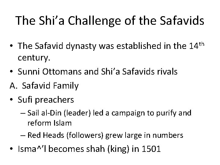 The Shi’a Challenge of the Safavids • The Safavid dynasty was established in the