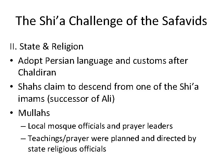 The Shi’a Challenge of the Safavids II. State & Religion • Adopt Persian language