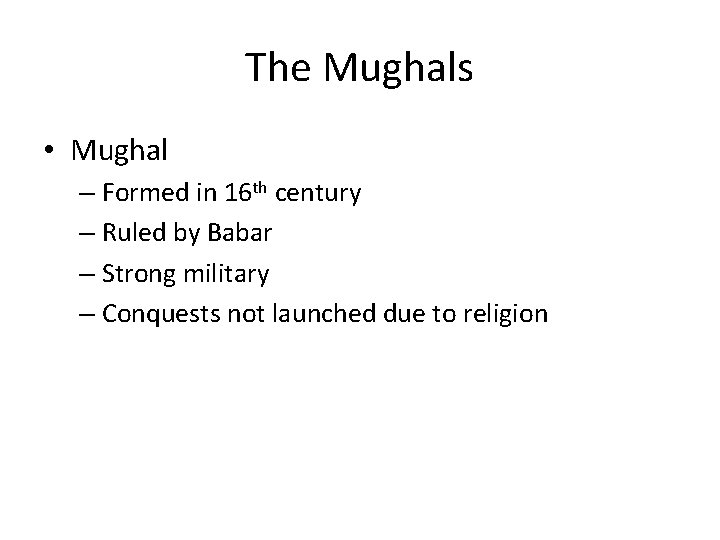 The Mughals • Mughal – Formed in 16 th century – Ruled by Babar