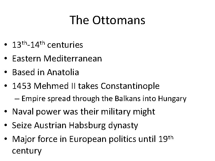 The Ottomans • • 13 th-14 th centuries Eastern Mediterranean Based in Anatolia 1453